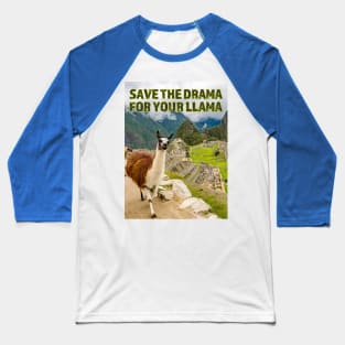 Save the Drama for your Llama at Machu Picchu Baseball T-Shirt